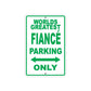 World Greatest Fiance Parking Only With Humor Jokes Funny Gags Novelty Caution Warning Aluminum