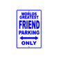 World Greatest Friend Parking Only With Humor Jokes Funny Gags Novelty Caution Warning Aluminum