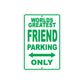 World Greatest Friend Parking Only With Humor Jokes Funny Gags Novelty Caution Warning Aluminum