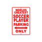 World Greatest Soccer Player Parking Only With Humor Jokes Funny Gags Novelty Warning Aluminum