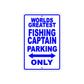 World Greatest Fishing Captain Parking Only With Humor Jokes Funny Gags Novelty Warning Aluminum