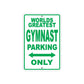 World Greatest Gymnast Parking Only With Humor Jokes Funny Gags Novelty Caution Warning Aluminum
