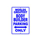 World Greatest Body Builder Parking Only With Humor Jokes Funny Gags Novelty Caution Warning Aluminum