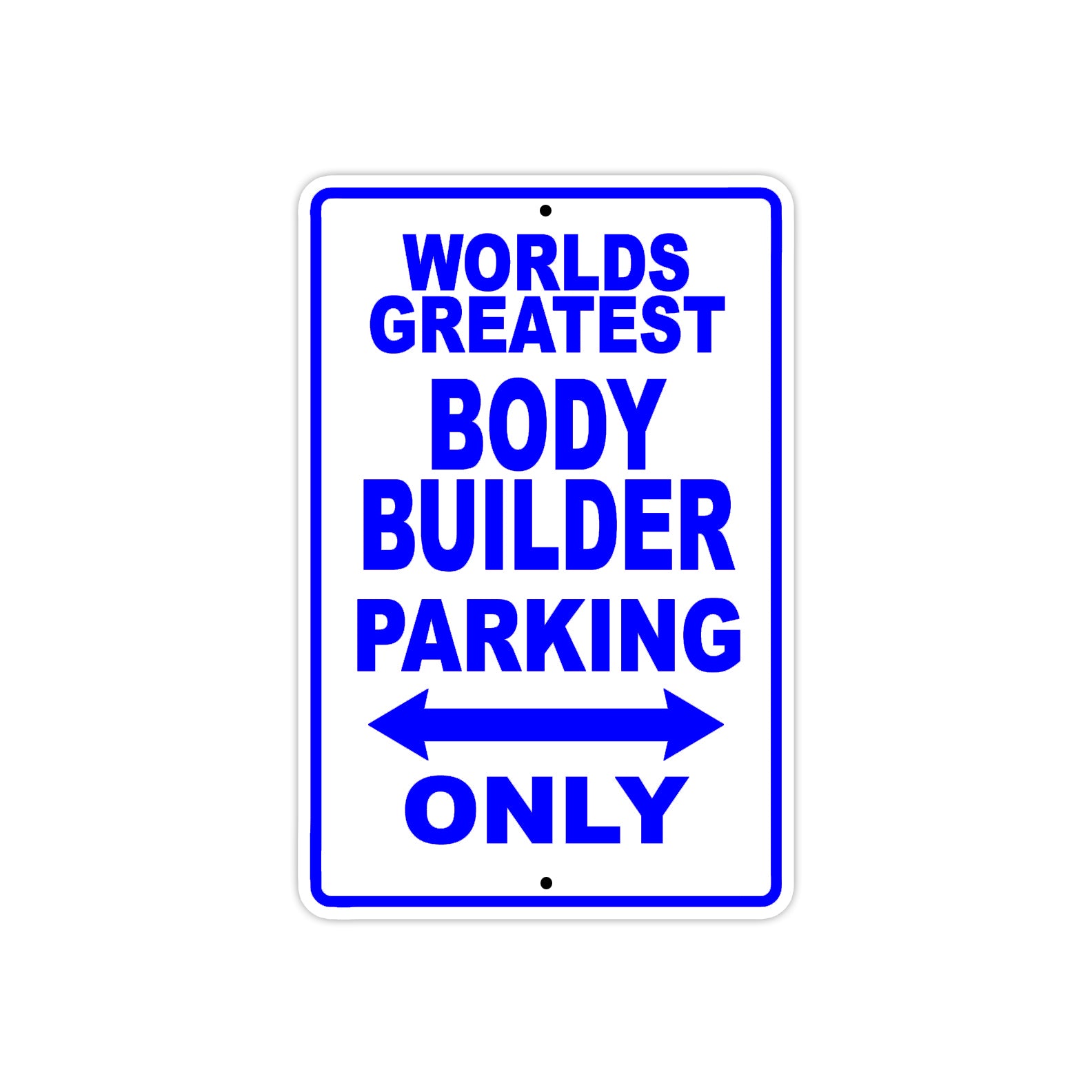 World Greatest Body Builder Parking Only With Humor Jokes Funny Gags Novelty Caution Warning Aluminum