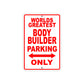 World Greatest Body Builder Parking Only With Humor Jokes Funny Gags Novelty Caution Warning Aluminum