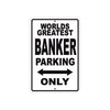 World Greatest Banker Parking Only With Humor Jokes Funny Gags Novelty Caution Warning Aluminum