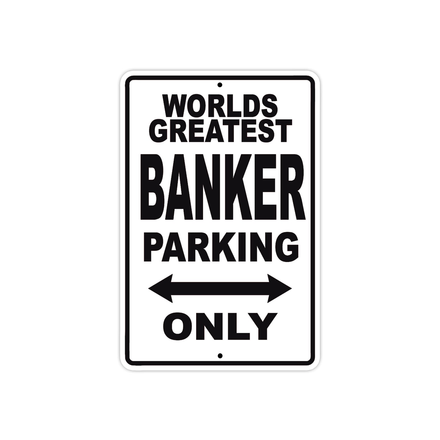 World Greatest Banker Parking Only With Humor Jokes Funny Gags Novelty Caution Warning Aluminum