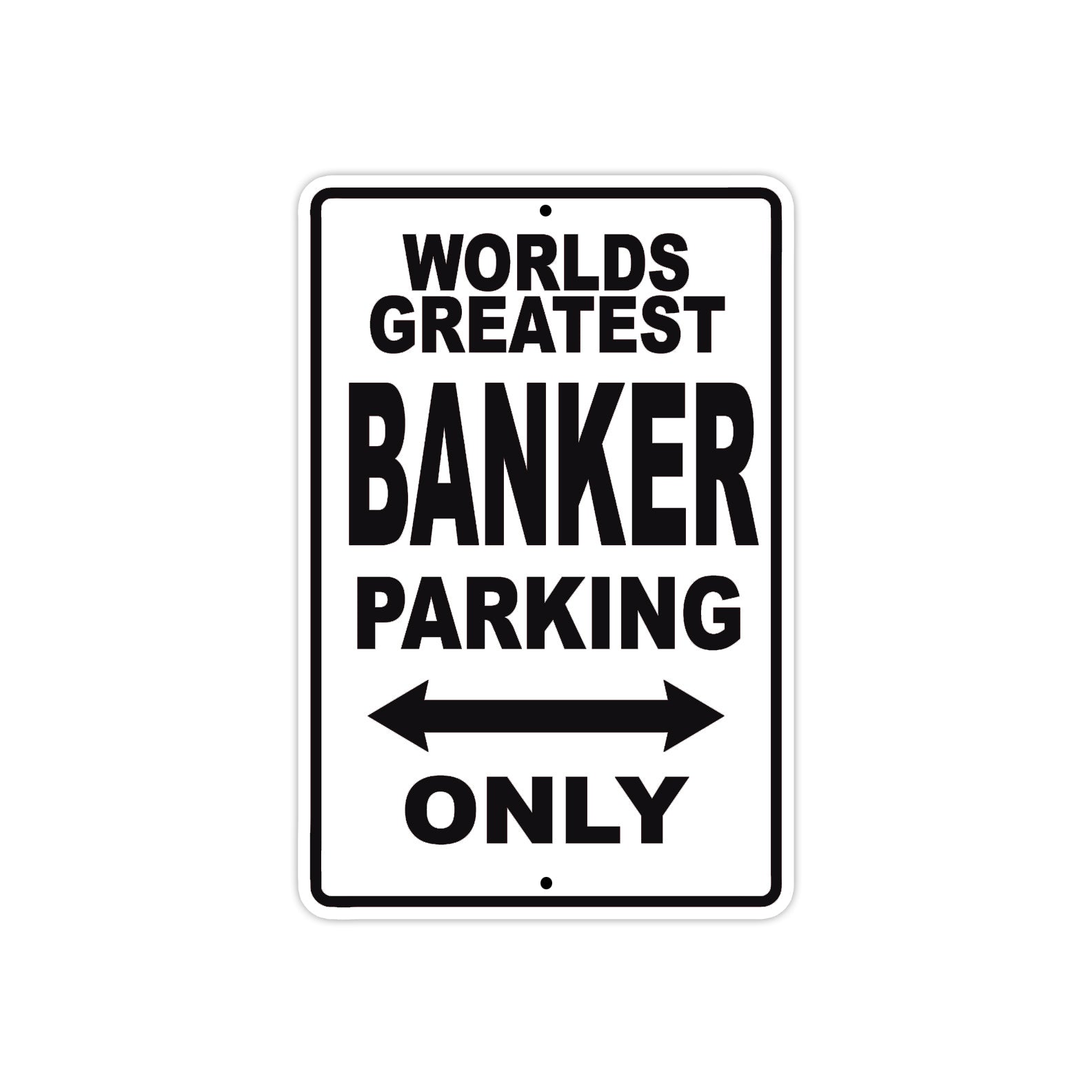 World Greatest Banker Parking Only With Humor Jokes Funny Gags Novelty Caution Warning Aluminum