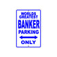 World Greatest Banker Parking Only With Humor Jokes Funny Gags Novelty Caution Warning Aluminum
