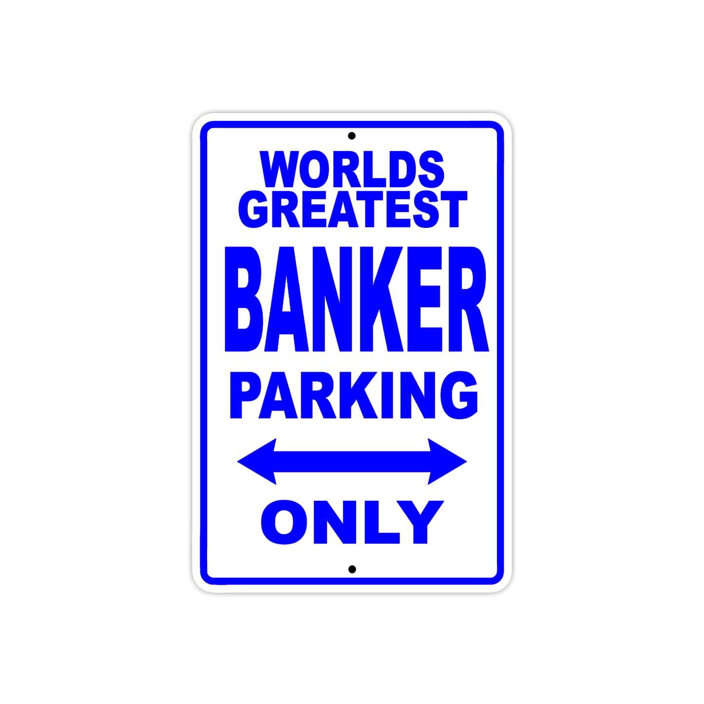 World Greatest Banker Parking Only With Humor Jokes Funny Gags Novelty Caution Warning Aluminum