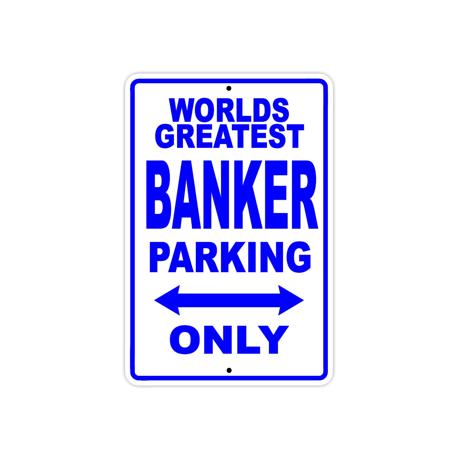 World Greatest Banker Parking Only With Humor Jokes Funny Gags Novelty Caution Warning Aluminum
