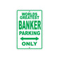 World Greatest Banker Parking Only With Humor Jokes Funny Gags Novelty Caution Warning Aluminum