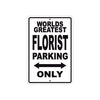 World Greatest Florist Parking Only With Humor Jokes Funny Gags Novelty Caution Warning Aluminum