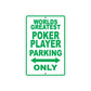 World Greatest Poker Player Parking Only With Humor Jokes Funny Gags Novelty Warning Aluminum