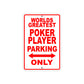 World Greatest Poker Player Parking Only With Humor Jokes Funny Gags Novelty Warning Aluminum