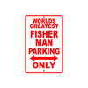World Greatest Fisher Man Parking Only With Humor Jokes Funny Gags Novelty Caution Warning Aluminum