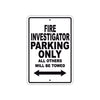 Fire Investigator Parking Only All Others Will Be Towed With Novelty Caution Warning Aluminum Sings