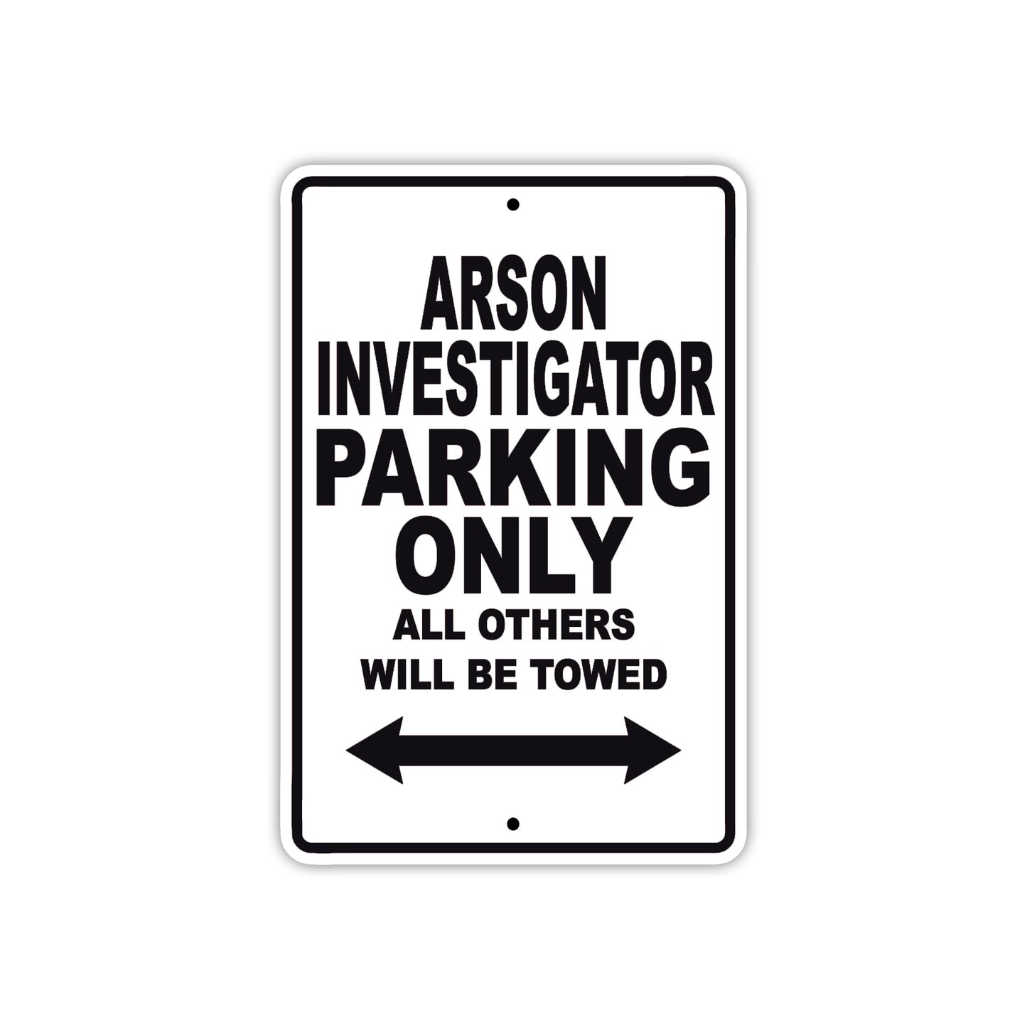 Arson Investigator Parking Only All Others Will Be Towed With Novelty Caution Warning Aluminum Sings