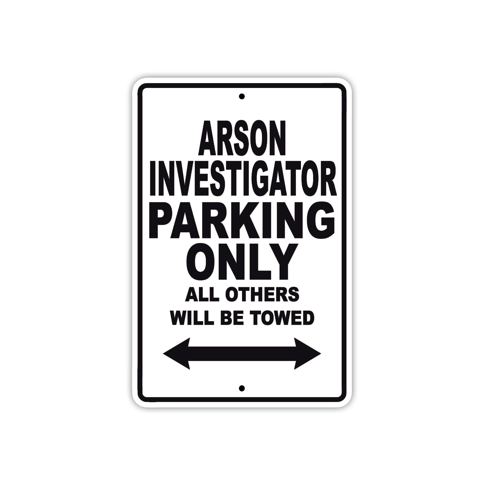 Arson Investigator Parking Only All Others Will Be Towed With Novelty Caution Warning Aluminum Sings