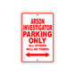 Arson Investigator Parking Only All Others Will Be Towed With Novelty Caution Warning Aluminum Sings