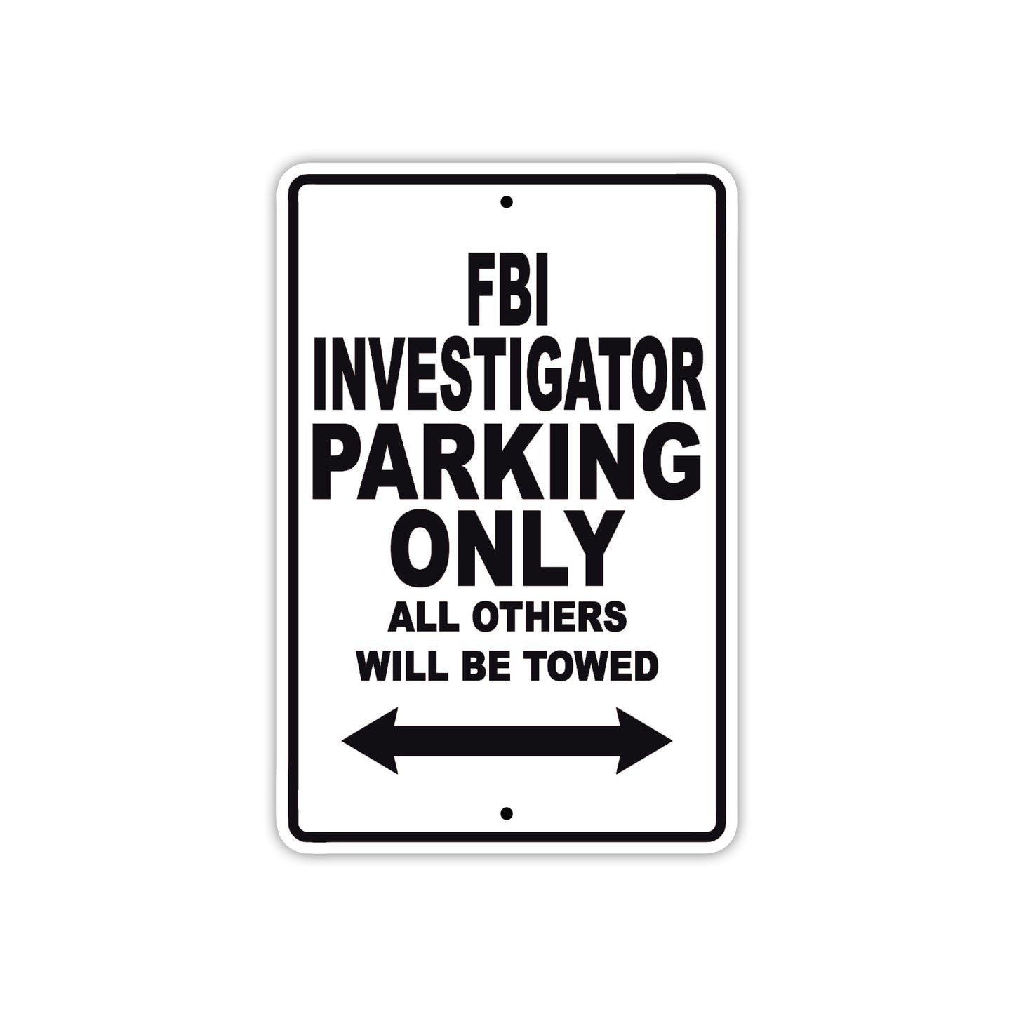 FBI Investigator Parking Only All Others Will Be Towed With Novelty Caution Warning Aluminum Sings