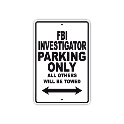 FBI Investigator Parking Only All Others Will Be Towed With Novelty Caution Warning Aluminum Sings