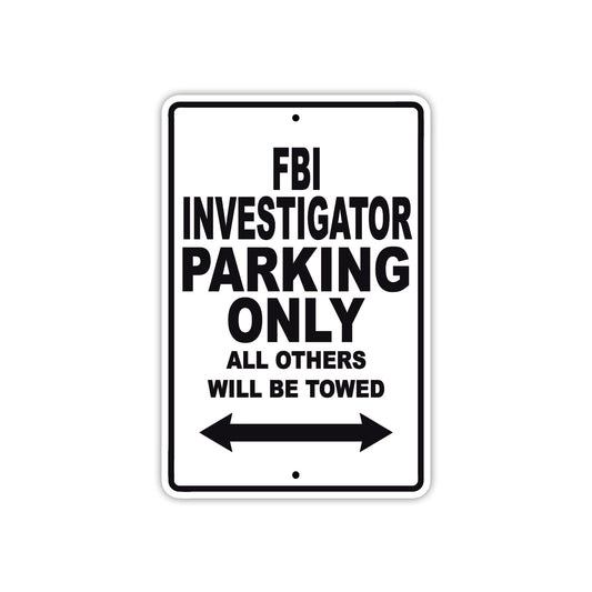 FBI Investigator Parking Only All Others Will Be Towed With Novelty Caution Warning Aluminum Sings