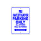 FBI Investigator Parking Only All Others Will Be Towed With Novelty Caution Warning Aluminum Sings