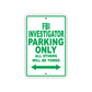 FBI Investigator Parking Only All Others Will Be Towed With Novelty Caution Warning Aluminum Sings