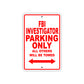 FBI Investigator Parking Only All Others Will Be Towed With Novelty Caution Warning Aluminum Sings