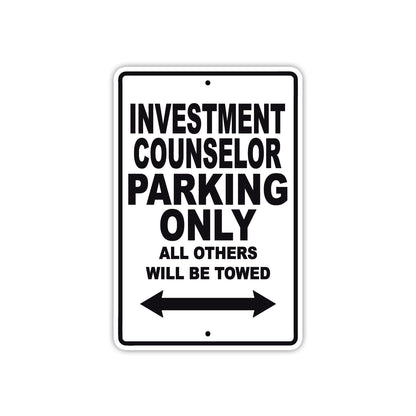 Investment Counselor Parking Only All Others Will Be Towed With Novelty Warning Aluminum Sings