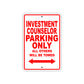 Investment Counselor Parking Only All Others Will Be Towed With Novelty Warning Aluminum Sings