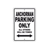 Anchorman Parking Only All Others Will Be Towed With Novelty Caution Alert Warning Aluminum Sings