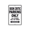 Book Critic Parking Only All Others Will Be Towed With Novelty Caution Alert Warning Aluminum Sings