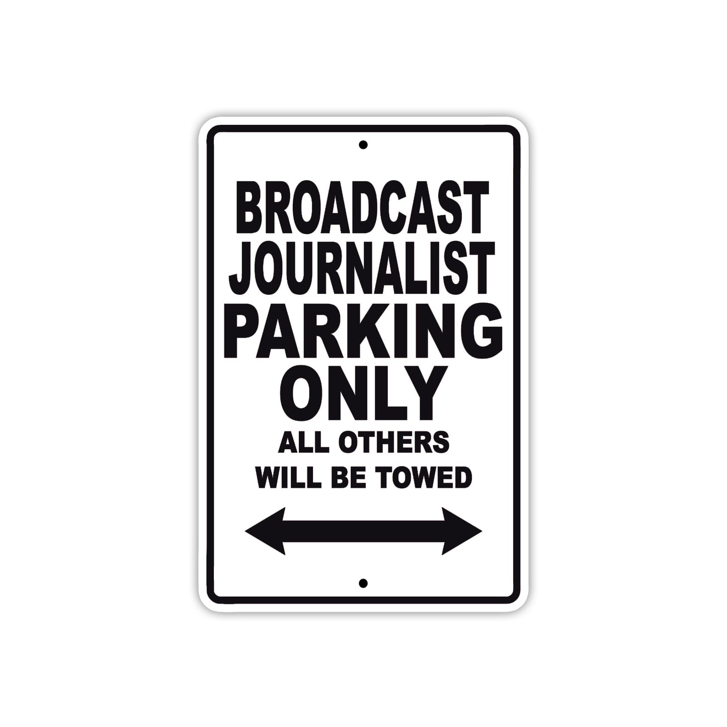Broadcast Journalist Parking Only All Others Will Be Towed With Novelty Warning Aluminum Sings
