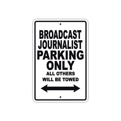 Broadcast Journalist Parking Only All Others Will Be Towed With Novelty Warning Aluminum Sings