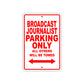 Broadcast Journalist Parking Only All Others Will Be Towed With Novelty Warning Aluminum Sings