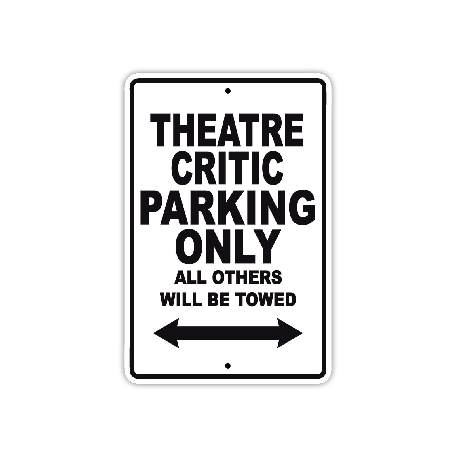 Theatre Critic Parking Only All Others Will Be Towed With Novelty Caution Warning Aluminum Sings