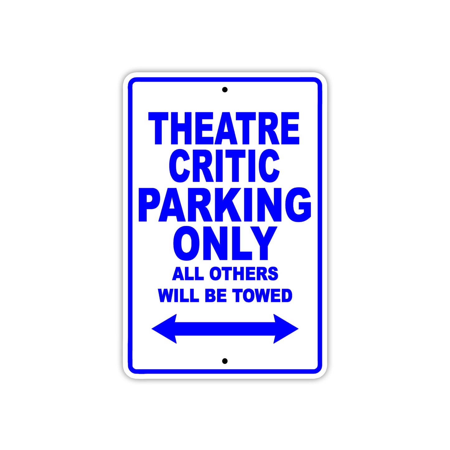 Theatre Critic Parking Only All Others Will Be Towed With Novelty Caution Warning Aluminum Sings