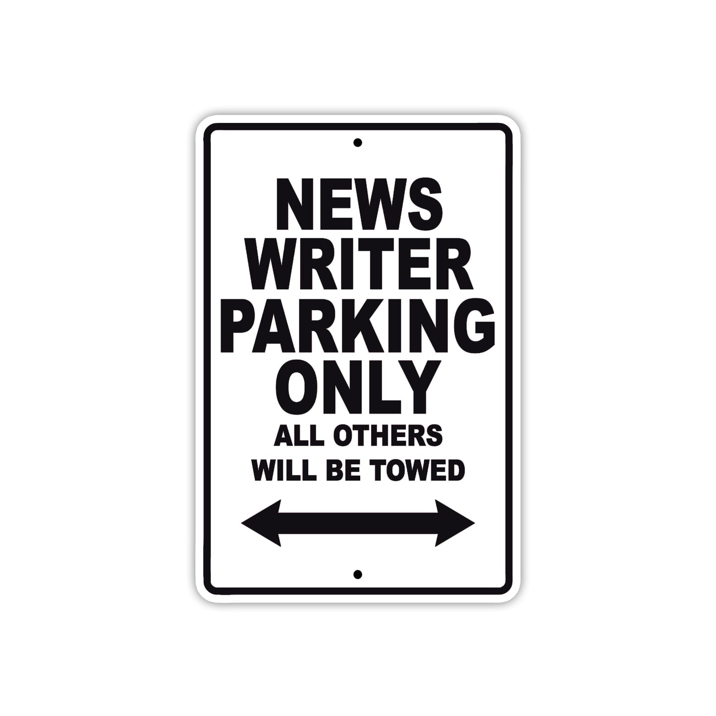News Writer Parking Only All Others Will Be Towed With Novelty Caution Alert Warning Aluminum Sings