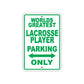 World Greatest Lacrosse Player Parking Only With Humor Jokes Funny Gags Novelty Warning Aluminum