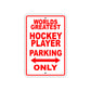 World Greatest Hockey Player Parking Only With Humor Jokes Funny Gags Novelty Warning Aluminum
