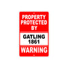 Property Protected by Gatling 1861 Gun Pistol Rifle Revolver Warning Aluminum Metal Plate Sign
