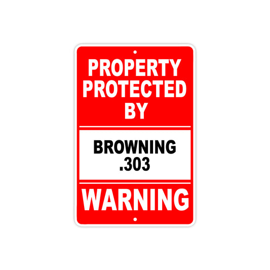 Property Protected by Browning 303 Gun Pistol Rifle Revolver Warning Aluminum Metal Plate Sign