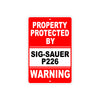 Property Protected by Sig-Sauer P226 Gun Pistol Rifle Revolver Warning Aluminum Metal Plate Sign