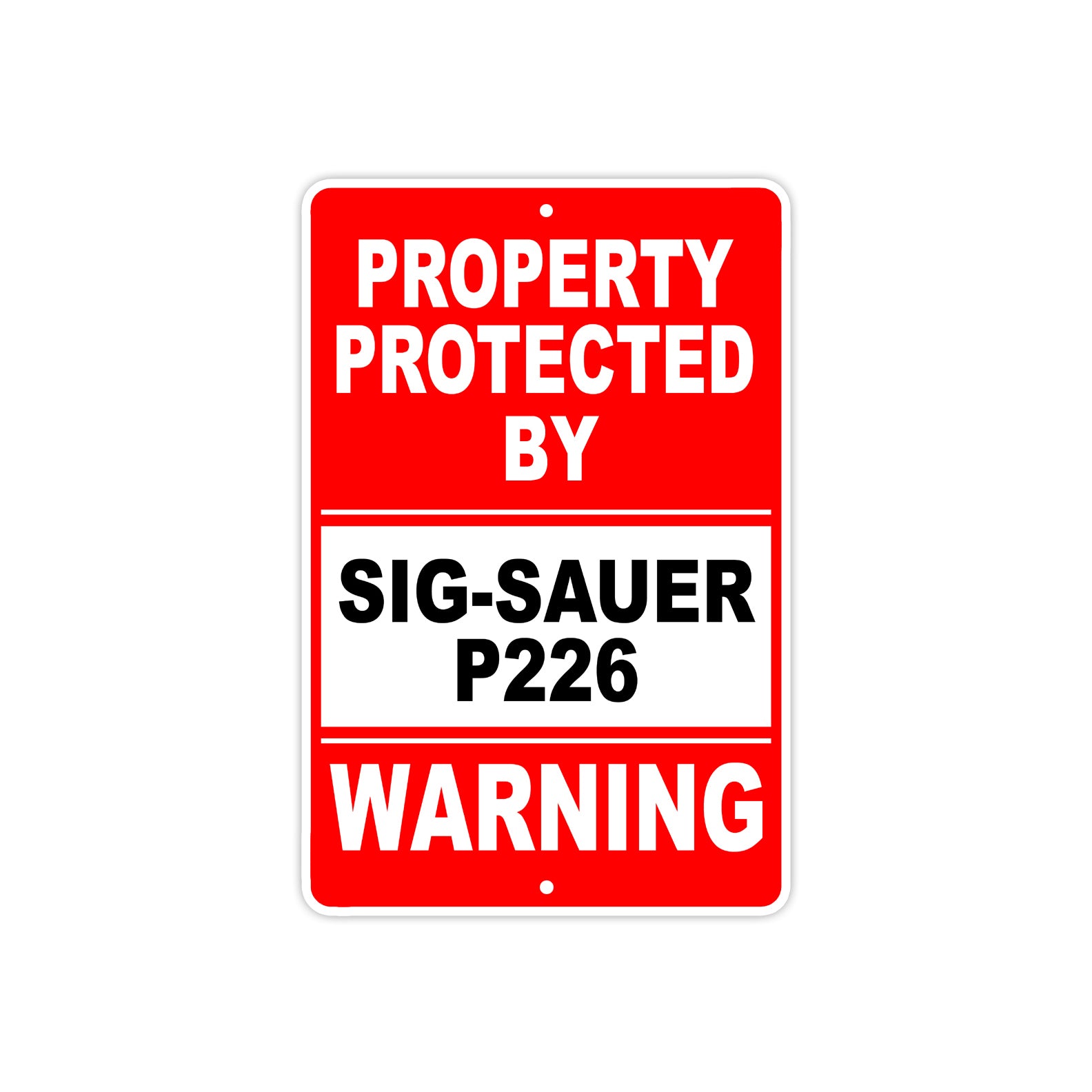 Property Protected by Sig-Sauer P226 Gun Pistol Rifle Revolver Warning Aluminum Metal Plate Sign