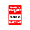 Property Protected by Glock 25 Gun Pistol Rifle Revolver Warning Aluminum Metal Plate Sign