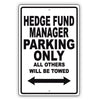 Hedge Fund Manager Parking Only All Others Will Be Towed Aluminum Metal Sign Plate