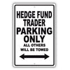 Hedge Fund Trader Parking Only All Others Will Be Towed Aluminum Metal Sign Plate