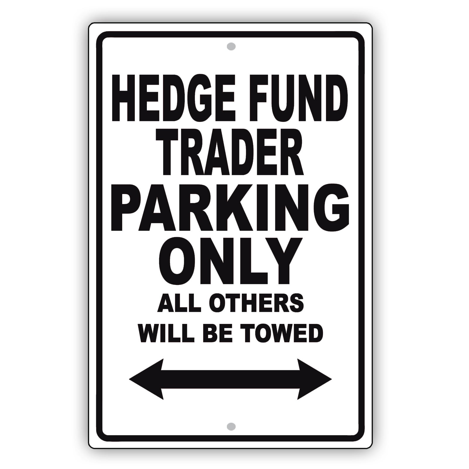 Hedge Fund Trader Parking Only All Others Will Be Towed Aluminum Metal Sign Plate